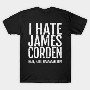 I Hate James Corden T-Shirt